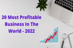 Read more about the article 20 Most Profitable Business In The World – 2022