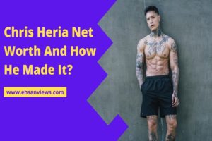 Read more about the article Chris Heria Net Worth (2022) And How He Made It?