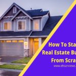 Complete Guide: How To Start A Real Estate Business From Scratch!