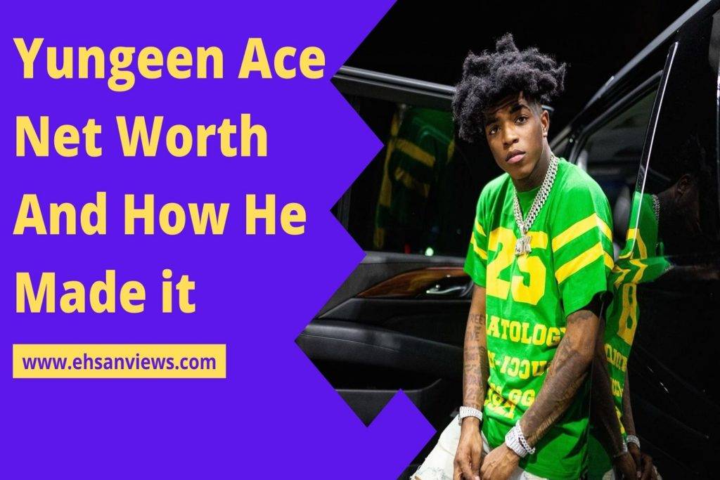 Yungeen Ace Net Worth And How He Made it – 2023