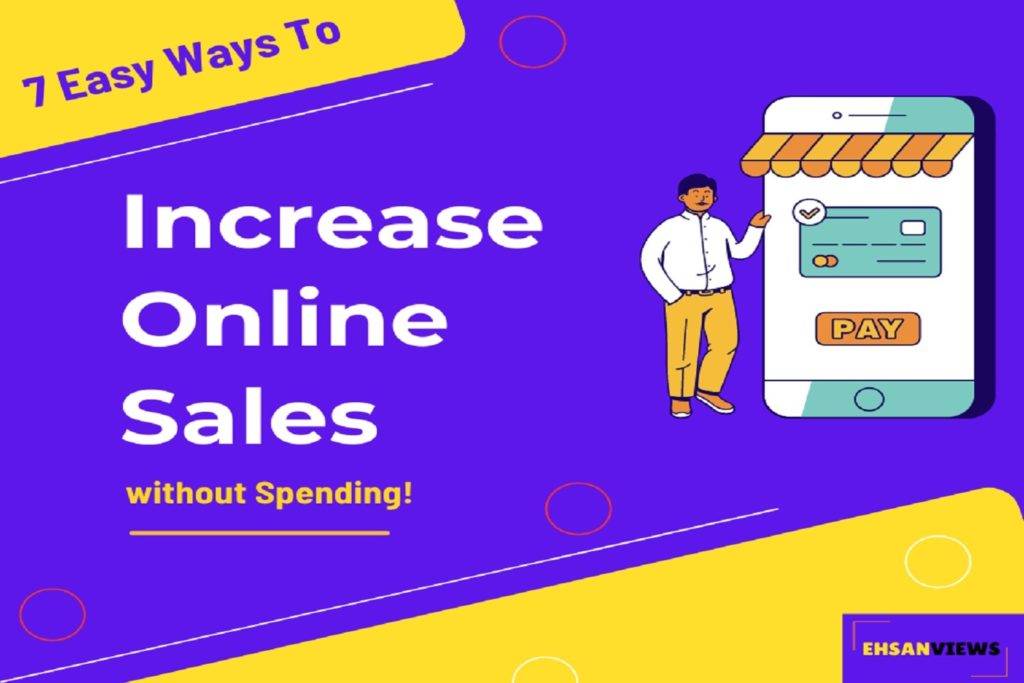 7 Easy Ways To Increase Online Sales Without Spending!