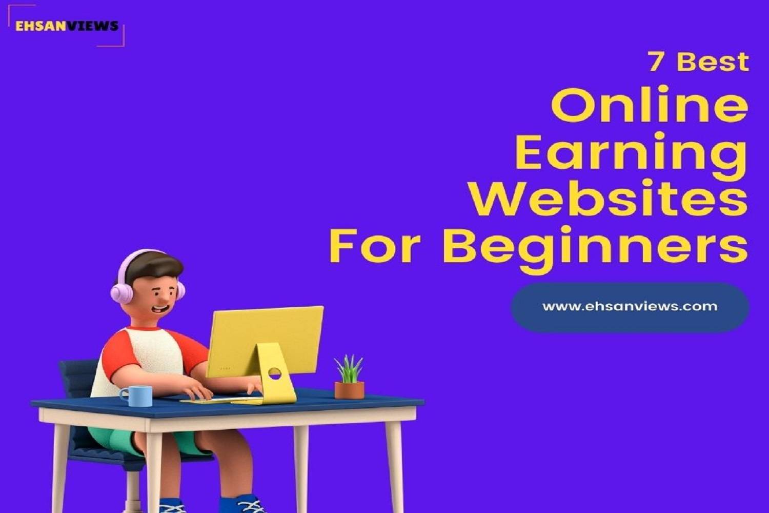 You are currently viewing 7 Best Online Earning Websites For Beginners